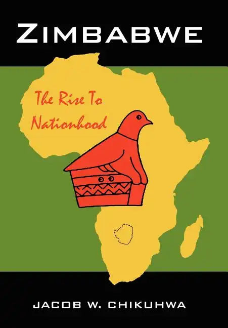 Zimbabwe: The Rise To Nationhood - Hardcover