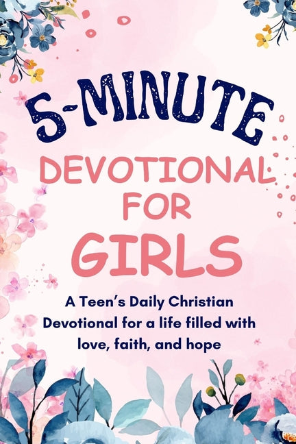 5-Minutes Devotional for Girls: A Teen's Daily Christian inspiration Devotional for a life filled with love, faith, and hope. - Paperback