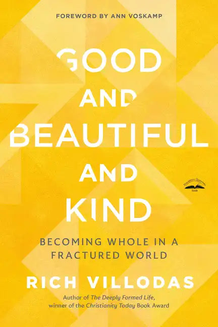 Good and Beautiful and Kind: Becoming Whole in a Fractured World - Paperback