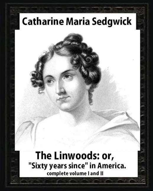 The Linwoods(1835), by Catharine Maria Sedgwick-complete volume I and II: The Linwoods, or, 