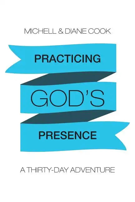 Practicing God's Presence: A Thirty-Day Adventure - Paperback