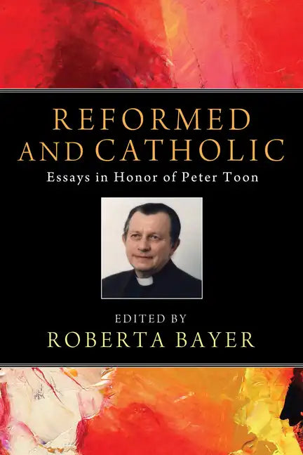 Reformed and Catholic: Essays in Honor of Peter Toon - Hardcover