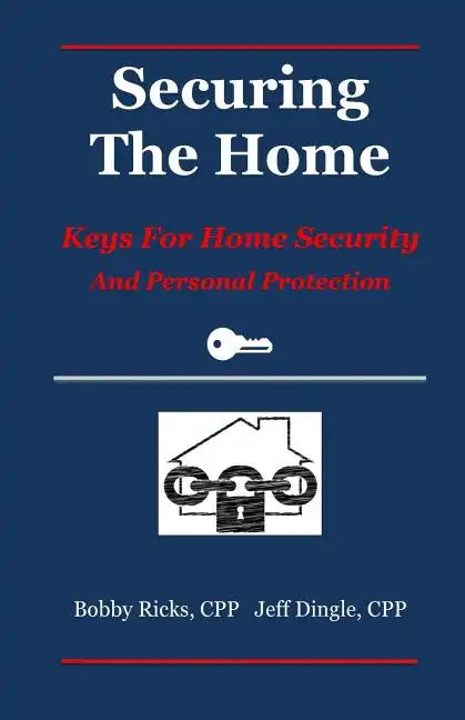 Securing the Home: Keys for Home Security and Personal Protection - Paperback