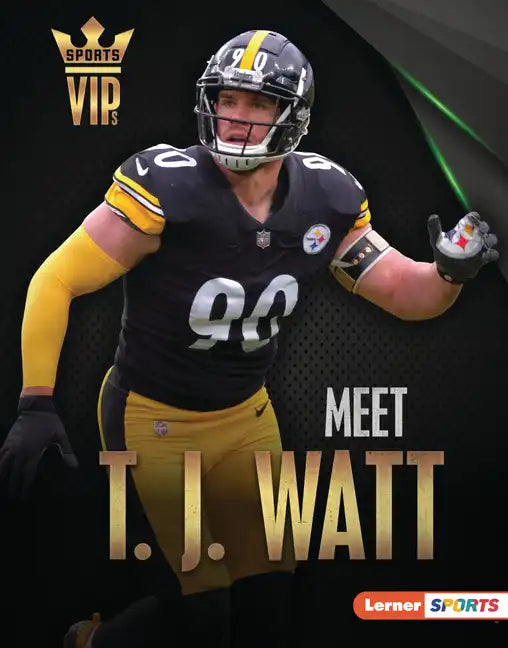 Meet T. J. Watt: Pittsburgh Steelers Superstar - Library Binding