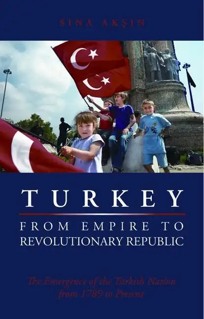 Turkey, from Empire to Revolutionary Republic: The Emergence of the Turkish Nation from 1789 to Present - Paperback