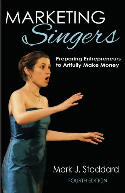Marketing Singers: Preparing Entrepreneurs to Artfully Make Money - Paperback