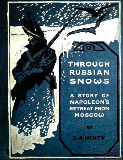 Through Russian snows: a story of Napoleon's retreat from Moscow (1895) - Paperback