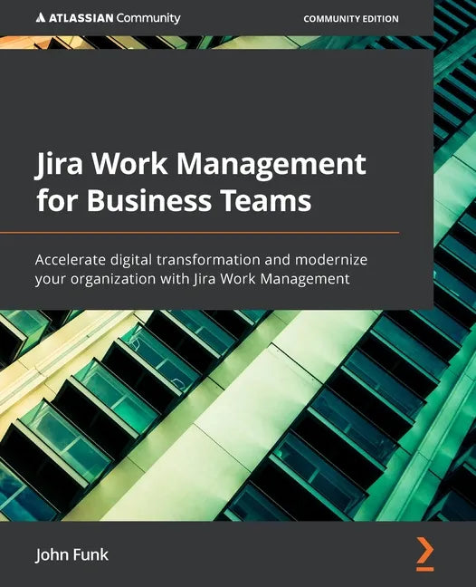 Jira Work Management for Business Teams: Accelerate digital transformation and modernize your organization with Jira Work Management - Paperback