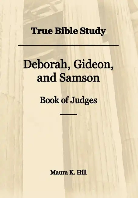 True Bible Study - Deborah, Gideon, and Samson Book of Judges - Paperback