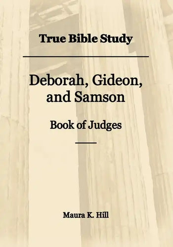 True Bible Study - Deborah, Gideon, and Samson Book of Judges - Paperback