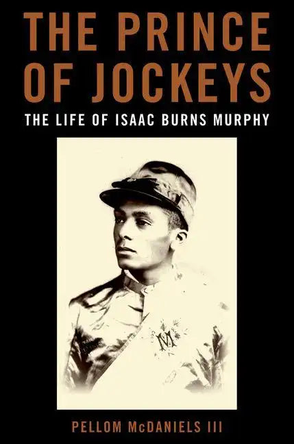 The Prince of Jockeys: The Life of Isaac Burns Murphy - Hardcover