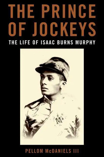 The Prince of Jockeys: The Life of Isaac Burns Murphy - Hardcover