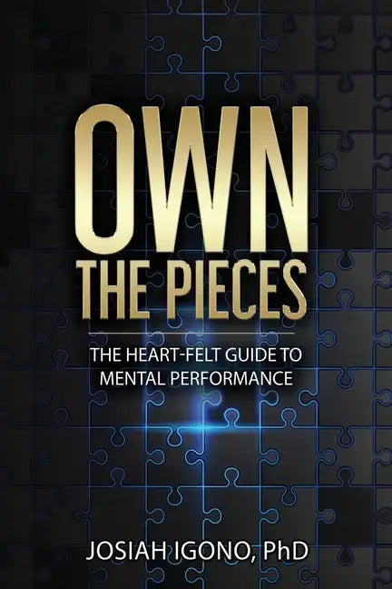 Own the Pieces: The Heart-Felt Guide to Mental Performance - Paperback