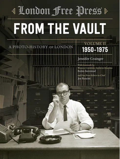 London Free Press: From the Vault, Vol 2: A Photo-History of London - Hardcover