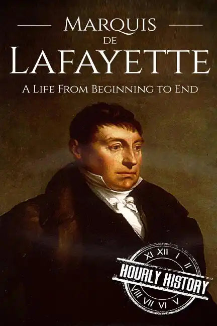 Marquis de Lafayette: A Life From Beginning to End - Paperback