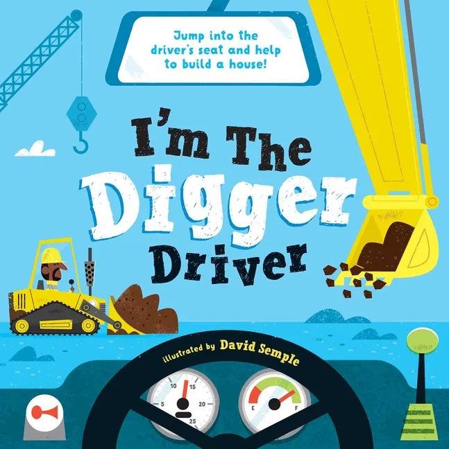 I'm the Digger Driver: Jump Into the Driver's Seat and Help Build a House! - Hardcover