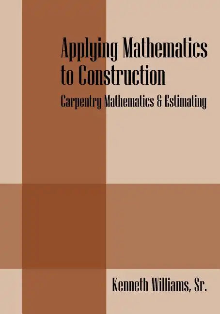Applying Mathematics to Construction: Carpentry Mathematics & Estimating - Paperback