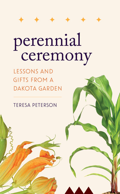 Perennial Ceremony: Lessons and Gifts from a Dakota Garden - Hardcover