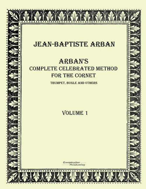 Arban´s complete celebrated method for the cornet: Volume 1 - Paperback