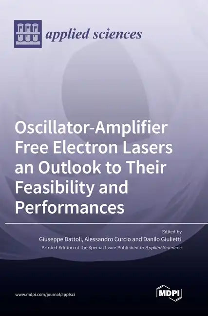 Oscillator-Amplifier Free Electron Lasers an Outlook to Their Feasibility and Performances - Hardcover