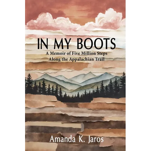 In My Boots: A Memoir of Five Million Steps Along the Appalachian Trail - Paperback
