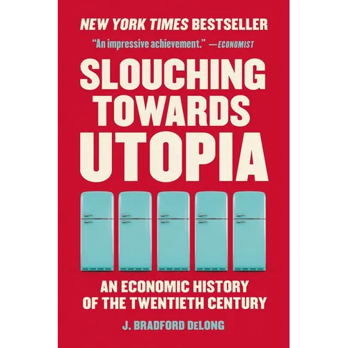 Slouching Towards Utopia: An Economic History of the Twentieth Century - Paperback