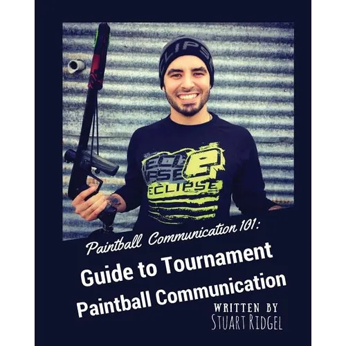 Paintball Communication 101: A Guide to Tournament Paintball Communication - Paperback