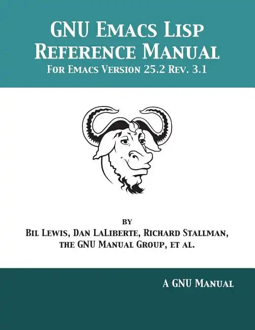 GNU Emacs Lisp Reference Manual: For Emacs Version 25.2 Rev. 3.1 - Paperback