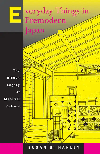 Everyday Things in Premodern Japan: The Hidden Legacy of Material Culture - Paperback