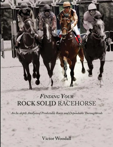 Finding Your Rock Solid Racehorse: An In-depth Analysis of Predictable Races and Dependable Thoroughbreds - Paperback