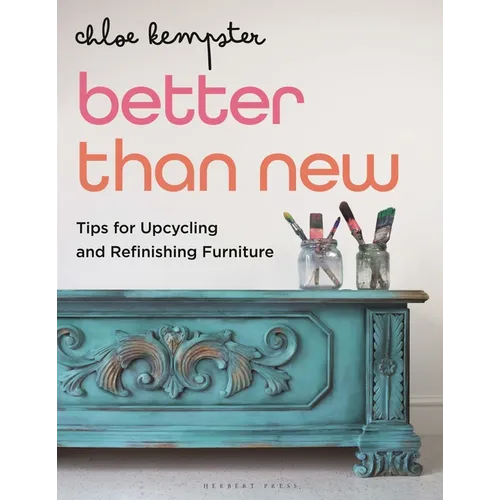 Better Than New: Tips for Upcycling and Refinishing Furniture - Paperback