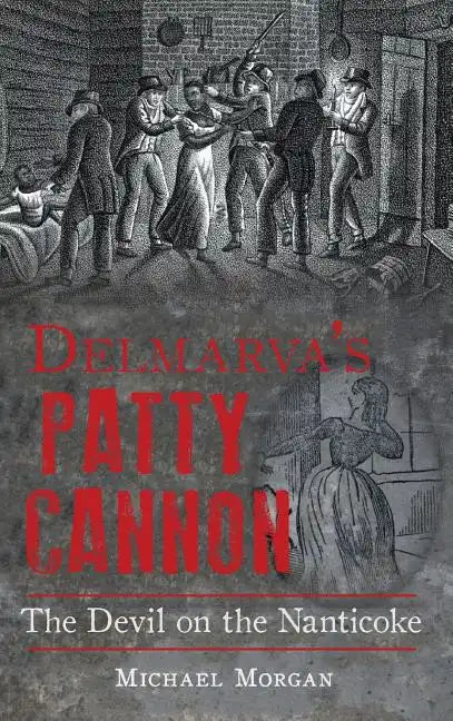 Delmarva S Patty Cannon: The Devil on the Nanticoke - Hardcover