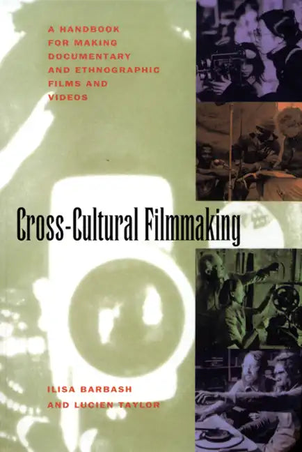 Cross-Cultural Filmmaking: A Handbook for Making Documentary and Ethnographic Films and Videos - Paperback