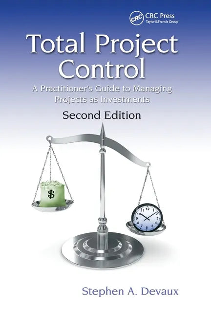 Total Project Control: A Practitioner's Guide to Managing Projects as Investments, Second Edition - Paperback