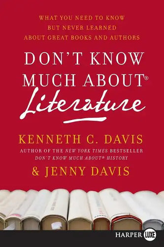 Don't Know Much about Literature: What You Need to Know But Never Learned about Great Books and Authors - Paperback