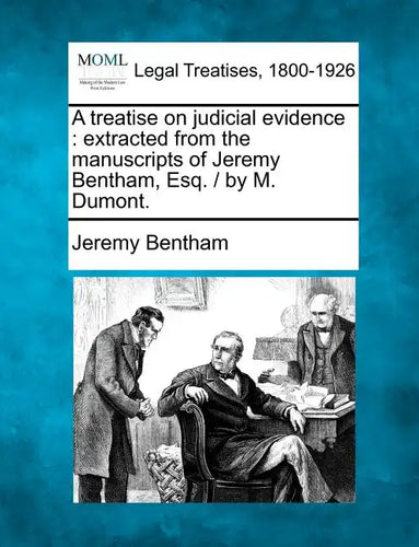 A treatise on judicial evidence: extracted from the manuscripts of Jeremy Bentham, Esq. / by M. Dumont. - Paperback