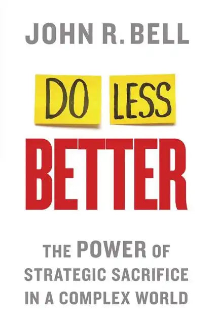 Do Less Better: The Power of Strategic Sacrifice in a Complex World - Paperback