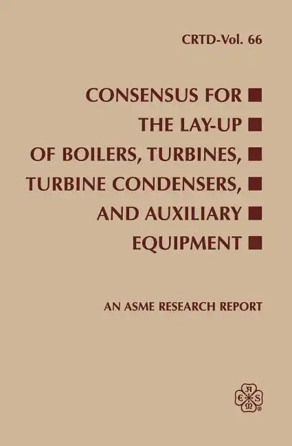 Consensus for the Lay-Up of Boilers: Turbines, Turbine Condensers, and Auxiliary Equipment - Paperback