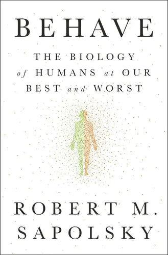 Behave: The Biology of Humans at Our Best and Worst - Hardcover