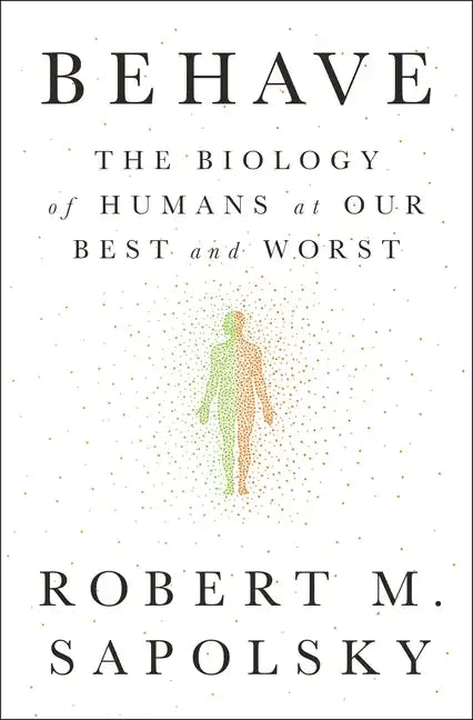 Behave: The Biology of Humans at Our Best and Worst - Hardcover