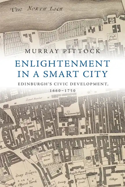 Enlightenment in a Smart City: Edinburgh's Civic Development, 1660-1750 - Paperback