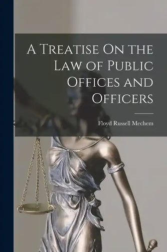 A Treatise On the Law of Public Offices and Officers - Paperback