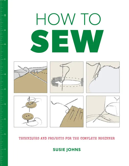 How to Sew: Techniques and Projects for the Complete Beginner - Paperback