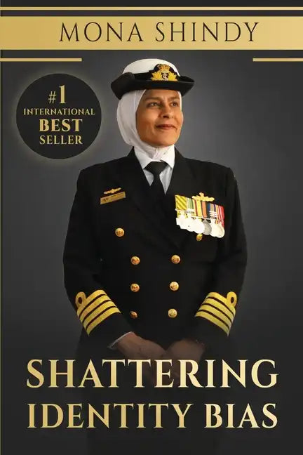 Shattering Identity Bias: Mona Shindy's Journey from Migrant Child to Navy Captain and Beyond - Paperback