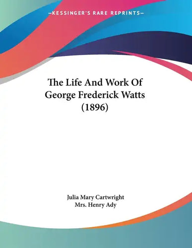 The Life And Work Of George Frederick Watts (1896) - Paperback