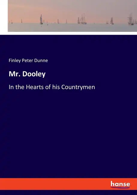 Mr. Dooley: In the Hearts of his Countrymen - Paperback