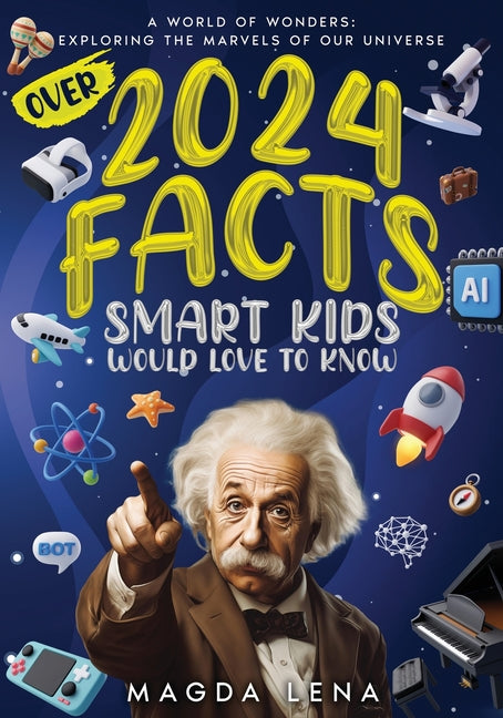 2024 Facts Smart Kids Would Love to Know A World of Wonders: Mind-Blowing Facts About Science, animals our civilization and planet, and much more. - Paperback