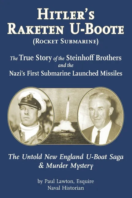 Hitler's Raketen U-Boote (Rocket Submarines), the True Story of the Steinhoff Brothers and the Nazi's First Submarine Launched Missiles: The Untold Ne - Paperback