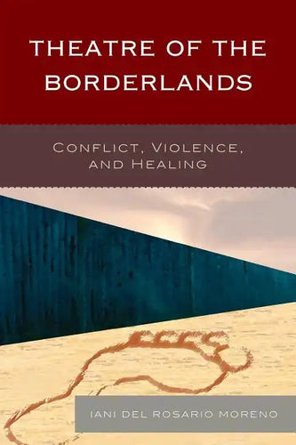 Theatre of the Borderlands: Conflict, Violence, and Healing - Paperback