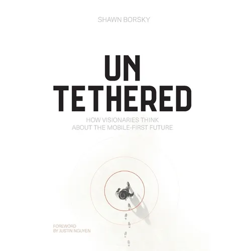 Untethered: How Visionaries Think about the Mobile-First Future - Hardcover